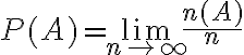 $P(A)=\lim_{n\to\infty}\frac{n(A)}{n}$